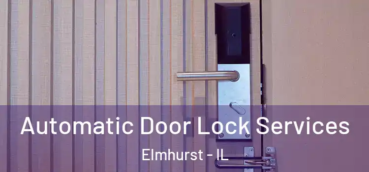 Automatic Door Lock Services Elmhurst - IL