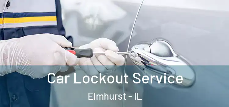 Car Lockout Service Elmhurst - IL