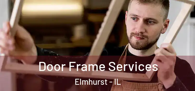Door Frame Services Elmhurst - IL