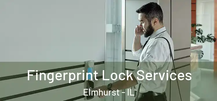 Fingerprint Lock Services Elmhurst - IL