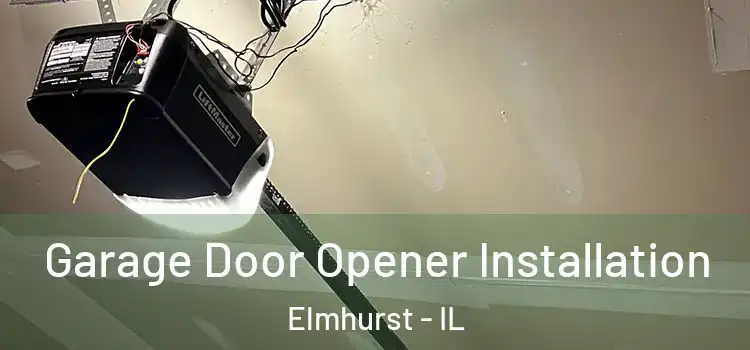  Garage Door Opener Installation Elmhurst - IL