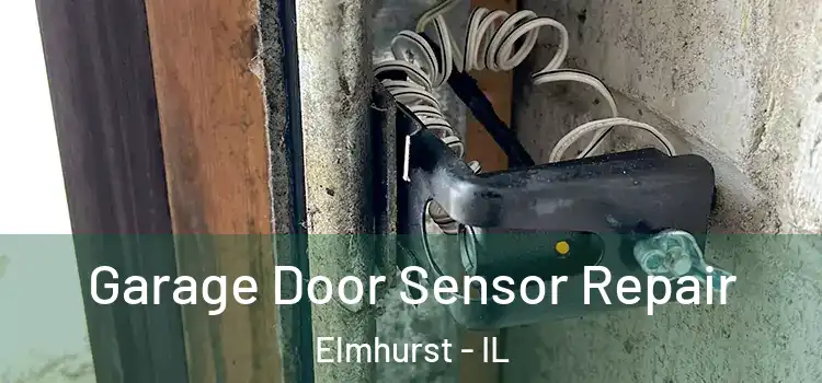 Garage Door Sensor Repair Elmhurst - IL