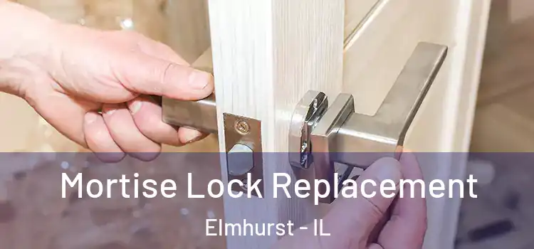Mortise Lock Replacement Elmhurst - IL