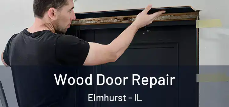 Wood Door Repair Elmhurst - IL